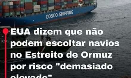 EUA dizem que não podem escoltar navios no Estreito de Ormuz por risco “demasiado elevado”