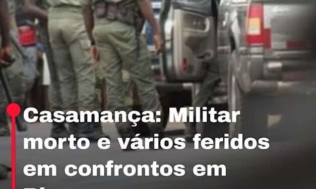 Casamança: Militar morto e vários feridos em confrontos em Bignona