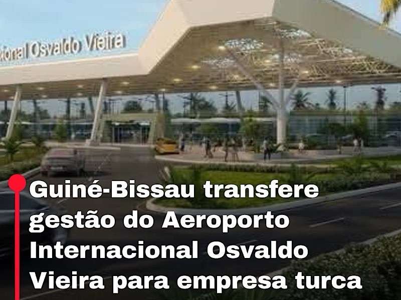 Bissau transfere gestão do Aeroporto Internacional Osvaldo Vieira para empresa turca OVIA