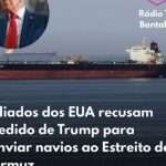 Aliados dos EUA recusam pedido de Trump para enviar navios ao Estreito de Ormuz