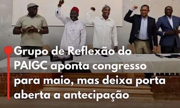 Grupo de Reflexão do PAIGC aponta congresso para maio, mas deixa porta aberta a antecipação