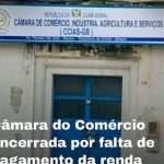 Câmara do Comércio encerrada por falta de pagamento da renda