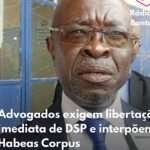 Advogados exigem libertação imediata de DSP e interpõem Habeas Corpus