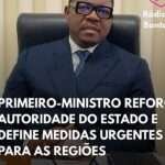 PRIMEIRO-MINISTRO REFORÇA AUTORIDADE DO ESTADO E DEFINE MEDIDAS URGENTES PARA AS REGIÕES