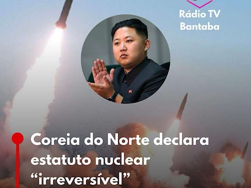 Coreia do Norte declara estatuto nuclear “irreversível” e associa conflito no Irão à necessidade de deterência