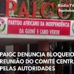 PAIGC DENUNCIA BLOQUEIO À REUNIÃO DO COMITÉ CENTRAL PELAS AUTORIDADES