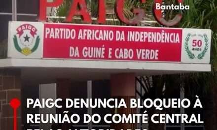 PAIGC DENUNCIA BLOQUEIO À REUNIÃO DO COMITÉ CENTRAL PELAS AUTORIDADES
