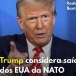 Trump considera saída dos EUA da NATO