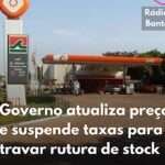 Governo atualiza preços e suspende taxas para travar rutura de stock