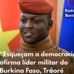 “Esqueçam a democracia”, afirma líder militar do Burkina Faso, Traoré