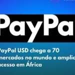 O PayPal disponibiliza o PayPal USD a utilizadores em 70 mercados em todo o mundo e amplia o acesso em África