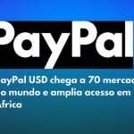 O PayPal disponibiliza o PayPal USD a utilizadores em 70 mercados em todo o mundo e amplia o acesso em África