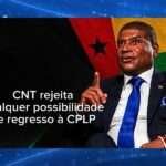 Conselho Nacional de Transição rejeita qualquer possibilidade de regresso à CPLP